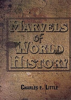 MARVELS OF WORLD HISTORY BY CHARLES E. LITTLE : 3 VOLUMES SET (HARDCOVER)