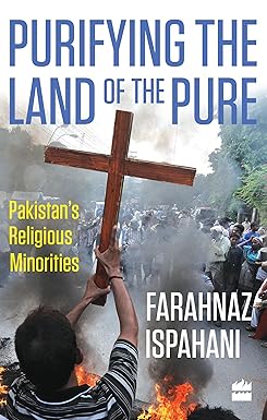 PUFIFYING THE LAND OF THE PURE : PAKISTAN'S RELIGIOUS MINORITIES BY FARAHNAZ ISPAHANI [HARDCOVER] OLD BOOK