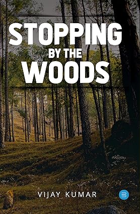 STOPPING BY THE WOODS : BY VIJAY KUMAR (HARDCOVER)
