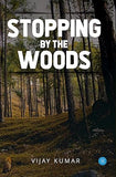 STOPPING BY THE WOODS : BY VIJAY KUMAR (HARDCOVER)