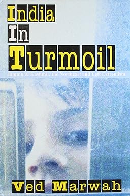 INDIA IN TURMOIL : JAMMU & KASHMIR, THE NORTHEAST AND LEFT EXTREMISM BY VED MARWAH (HARDCOVER)  OLD BOOK