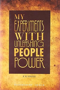 MY EXPERIMENTS WITH UNLEASHING PEOPLE POWER BY K.K. SINHA (HARDCOVER)
