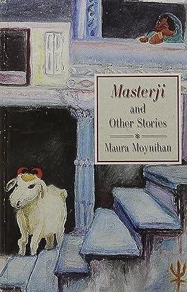 MASTERJI AND OTHER STORIES: BY MAURA MOYNIHAN(HARDCOVER)