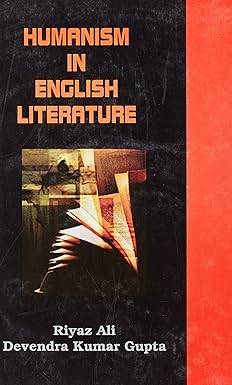 HUMANISM IN ENGLISH LITERATURE BY RIYAZ ALI & DEVENDRA KUMAR GUPTA (HARDCOVER)