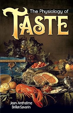 THE PHYSIOLOGY OF TASTE BY JEAN ANTEHELME & BRILLAT-SAVARIN [PAPERBACK]