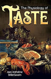 THE PHYSIOLOGY OF TASTE BY JEAN ANTEHELME & BRILLAT-SAVARIN [PAPERBACK]