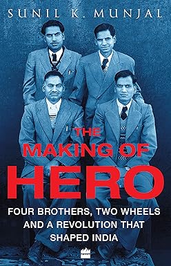 THE MAKING OF HERO : FOUR BROTHERS, TWO WHEELS AND A REVOLUTION THAT SHAPED INDIA BY SUNIL KANT MUNJAL [HARDCOVER] OLD BOOK