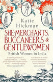 SHE MERCHANTS, BUCCANEERS & GENTLEWOMEN : BRITISH WOMEN IN INDIA BY KATIE HICKMAN [PAPERBACK] OLD BOOK