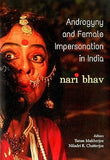 ANDROGYNY AND FEMALE IMPERSONATION IN INDIA : NARI BHAV BY TUTUN MUKHEREE AND NILADRI R. CHATTERJEE (HARDCOVER)