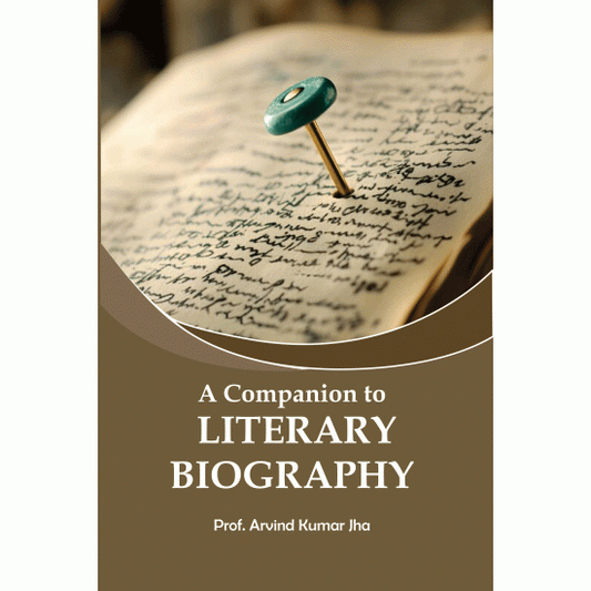 A COMPANION TO LITERARY BIOGRAPHY BY PROF. ARVIND KUMAR JHA (HARDCOVER)