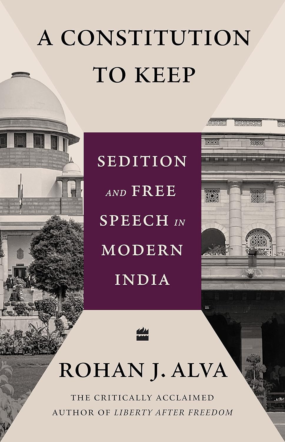 A CONSTITUTION TO KEEP : SEDITION AND FREE SPEECH IN MODERN INDIA BY ROHAN J. ALVA [HARDCOVER]