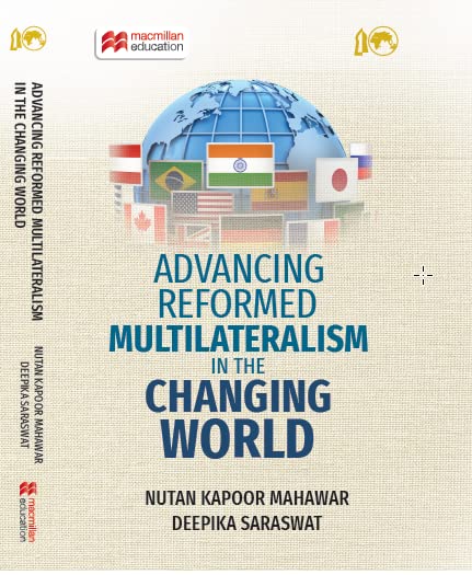 ADVANCING REFORMED MULTILATERALISM IN THE CHANGING WORLD BY NUTAN KAPOOR MAHAWAR, DEEPIKA SARASWAT (HARDCOVER)