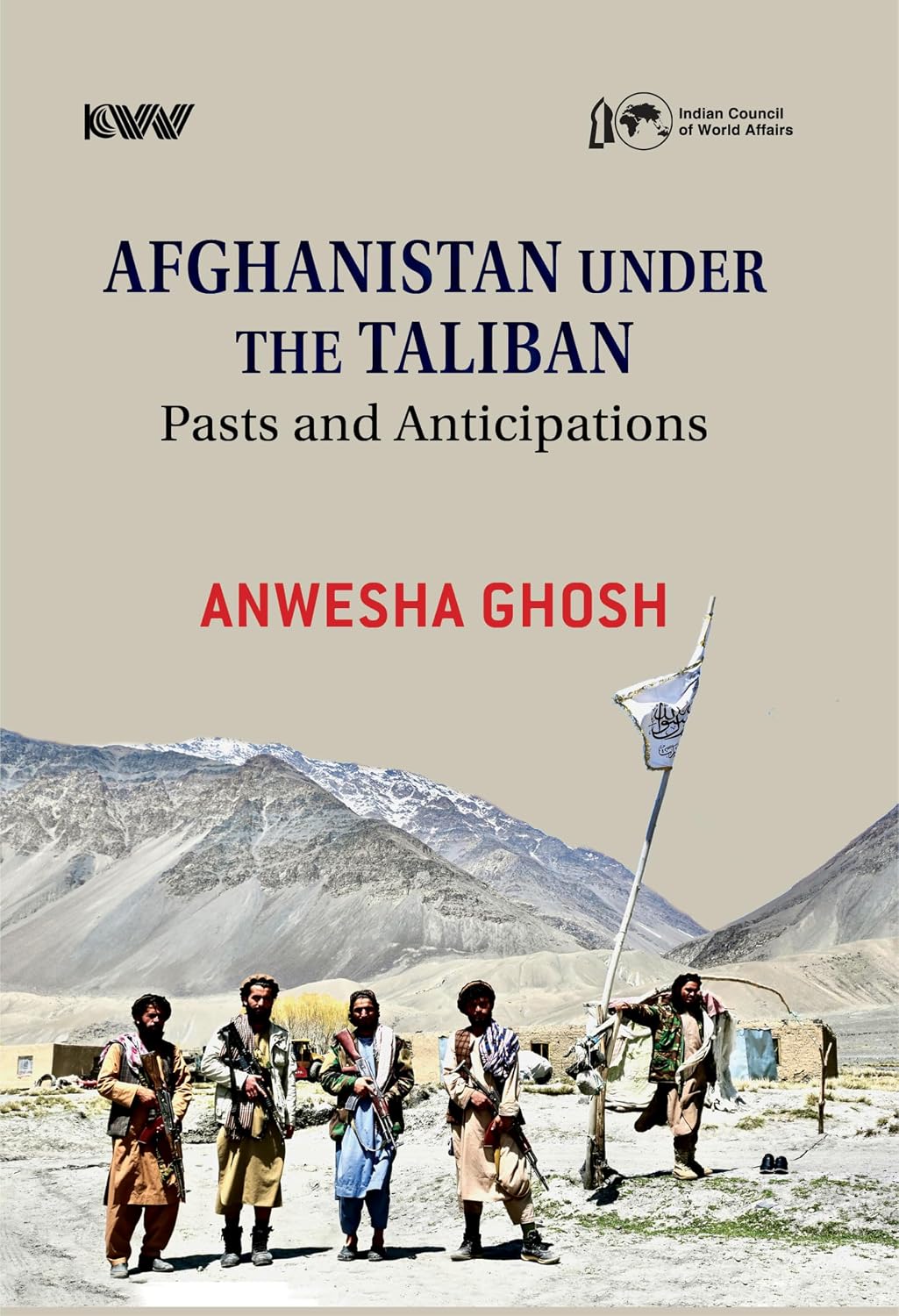 AFGHANISTAN UNDER THE TALIBAN : PAST AND ANTICIPATIONS BY ANWESHA GHOSH (HARDCOVER)
