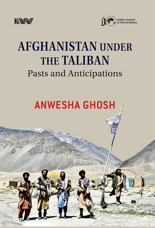 AFGHANISTAN UNDER THE TALIBAN : PAST AND ANTICIPATIONS BY ANWESHA GHOSH (HARDCOVER)