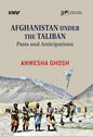 AFGHANISTAN UNDER THE TALIBAN : PAST AND ANTICIPATIONS BY ANWESHA GHOSH (HARDCOVER)