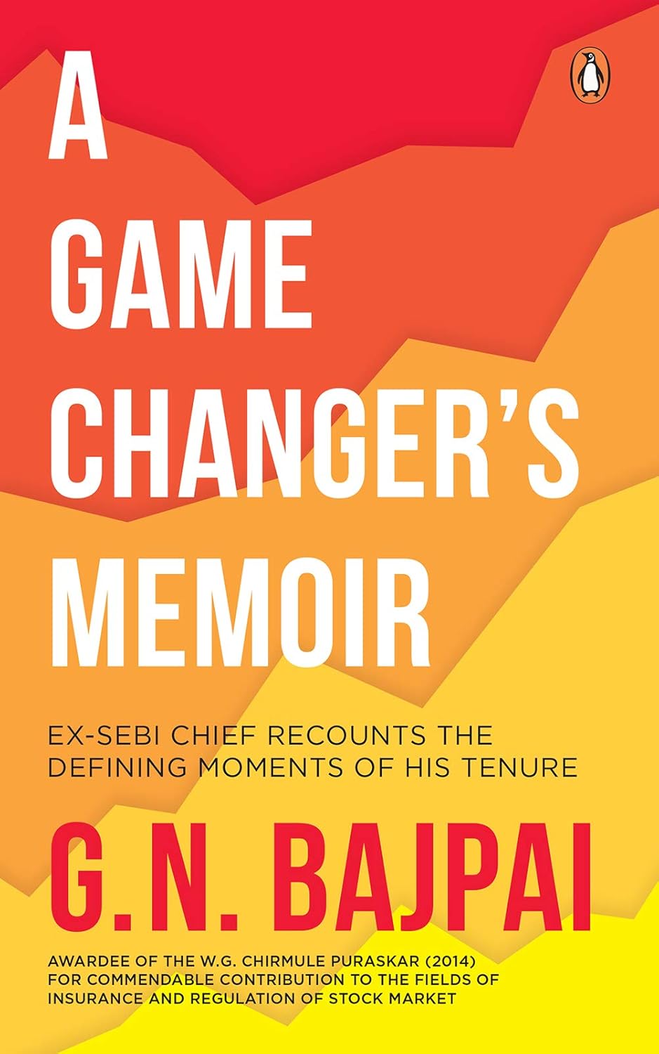 A GAME CHANGER'S MEMOIR : EX-SEBI CHIEF RECOUNTS THE DEFINING MOMENTS OF HIS TENURE BY G.N. BAJPAI (HARDCOVER) OLD BOOK