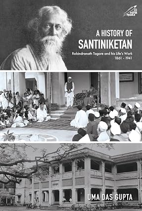 A HISTORY OF SANTINIKETAN : RABINDRANATH TAGORE AND HIS LIFE'S WORK 1861-1941 BY UMA DAS GUPTA (HARDCOVER)