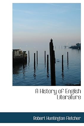 A HISTORY OF ENGLISH LITERATURE BY ROBERT HUNTINGTON FLETCHER (HARDCOVER)
