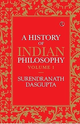 A HISTORY OF INDIAN PHILOSOPHY BY SURENDRANATH DASGUPTA : VOLUME-1 (PAPERBACK)