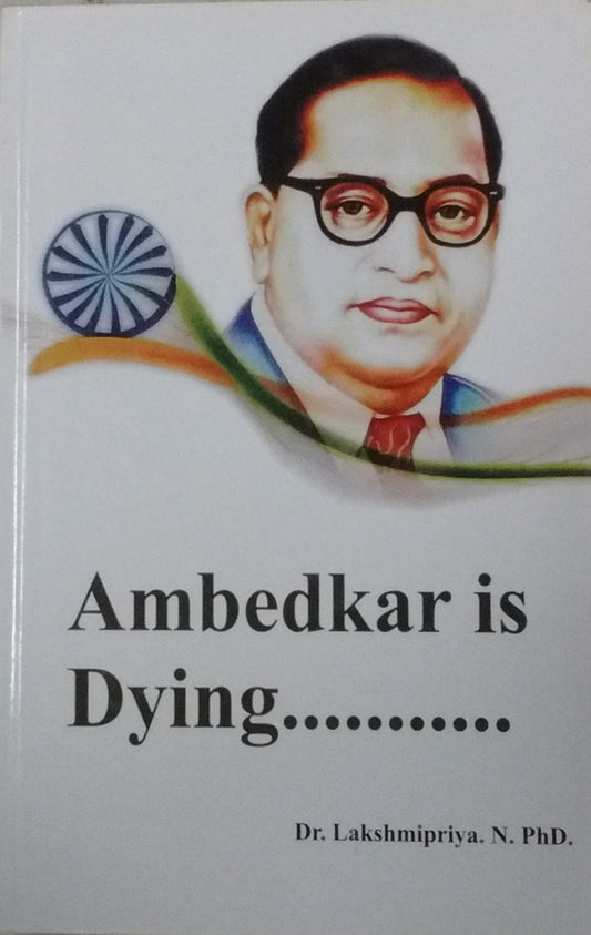 AMBEDKAR IS DYING...... BY DR. LAKSHMIPRIYA. N [HARDCOVER]