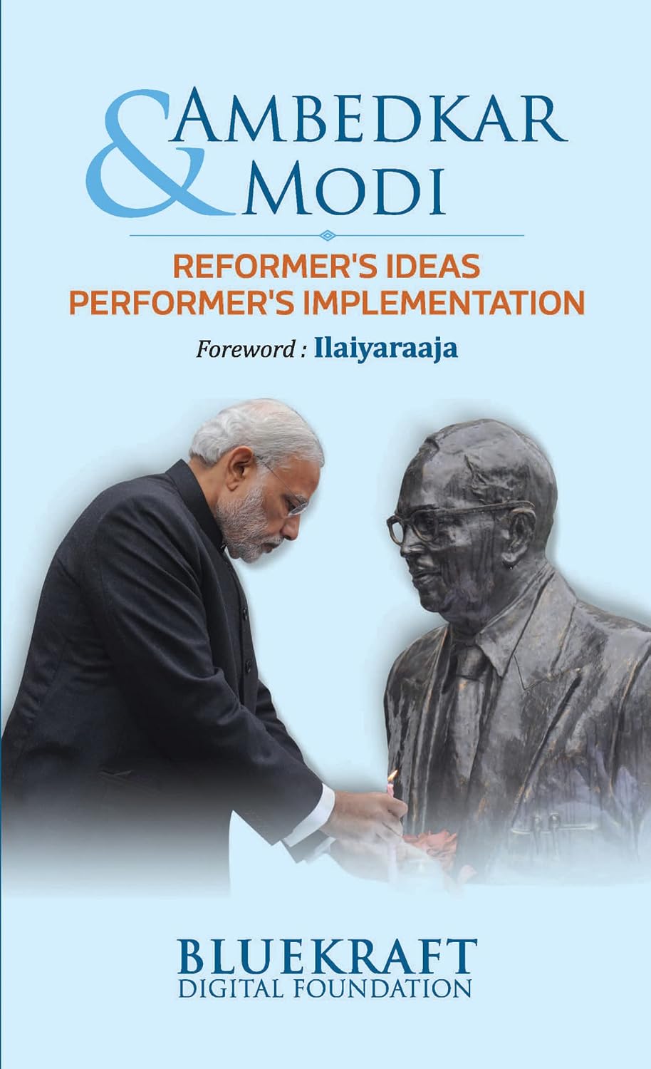 AMBEDKAR & MODI : REFORMER'S IDEAS PERFORMER'S IMPLEMENTATION BY BLUEKRAFT DIGITAL FOUNDATION (HARDCOVER)
