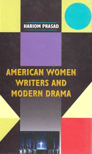 AMERICAN WOMEN WRITERS AND MODERN DRAMA BY HARIOM PRASAD (HARDCOVER)
