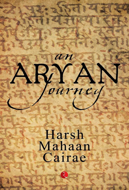 AN ARYAN JOURNEY BY HARSH MAHAAN CAIRAE (HARDCOVER)