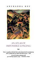 AN ATLAS OF IMPOSSIBLE LONGING BY ANURADHA ROY [PAPERBACK] OLD BOOK