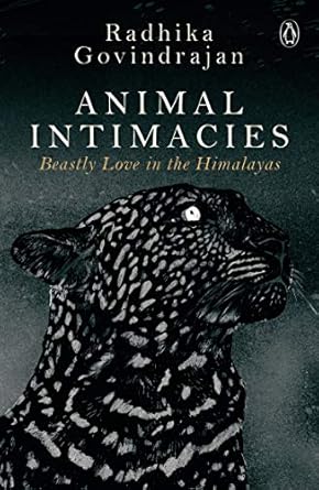 ANIMAL INTIMACIES : BEASTLY LOVE IN THE HIMALAYAS BY RADHIKA GOVINDRAJAN (HARDCOVER) OLD BOOK