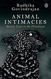 ANIMAL INTIMACIES : BEASTLY LOVE IN THE HIMALAYAS BY RADHIKA GOVINDRAJAN (HARDCOVER) OLD BOOK