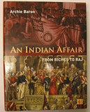 AN INDIAN AFFAIR : FROM RICHES TO RAJ BY ARCHIE BARON (HARDCOVER)