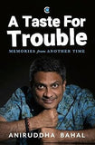 A TASTE OF TROUBLE: MEMORIES From ANOTHER TIME BY ANIRUDDHA BAHAL(HARDCOVER) OLD BOOK