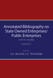 ANNOTATED BIBLIOGRAPHY ON STATE OWNED ENTERPRISES/PUBLIC ENTERPRISES BY R.K. MISHRA & K. TRIVIKRAM : 2 VOLUMES SET (HARDCOVER)