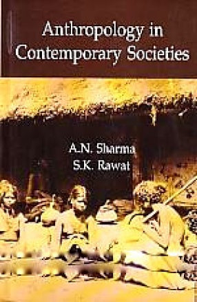 ANTHROPOLOGY IN CONTEMPORARY SOCIETIES BY A.N. SHARMA, S.K. RAWAT [HARDCOVER]
