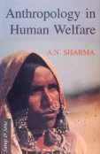 ANTHROPOLOGY IN HUMAN WELFARE BY A.N. SHARMA [HARDCOVER]