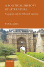 A POLITICAL HISTORY OF LITERATURE : VIDYAPATI AND THE FIFTEENTH CENTURY BY PANKAJ JHA (HARDCOVER)