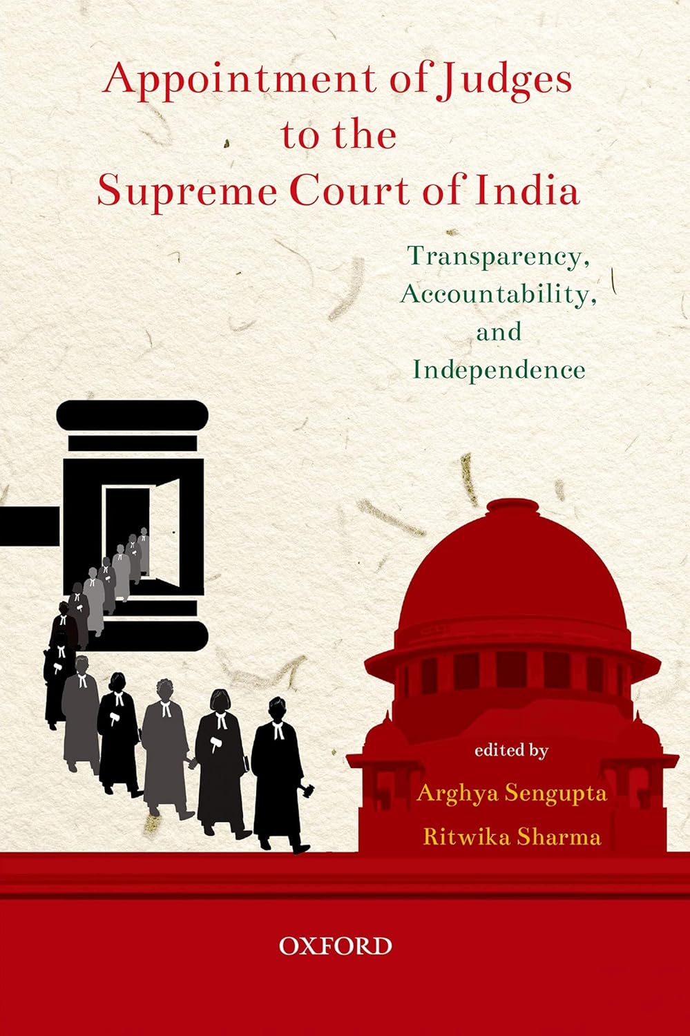 APPOINTMENT OF JUDGES TO THE SUPREME COURT OF INDIA : TRANSPARENCY, ACCOUNTABILITY, AND INDEPENDENCE BY ARGHYA SENGUPTA, RITWIKA SHARMA (HARDCOVER)
