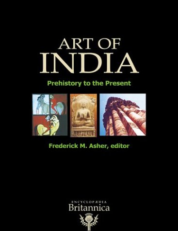 ART OF INDIA : PREHISTORY TO THE PRESENT BY FREDERICK M. ASHER (ENCYCLOPAEDIA BRITANNICA) HARDCOVER