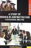 A STUDY OF WOMEN IN ADMINISTRATION : A SITUATIONAL ANALYSIS BY SULEKHA KESARWANI [HARDCOVER]