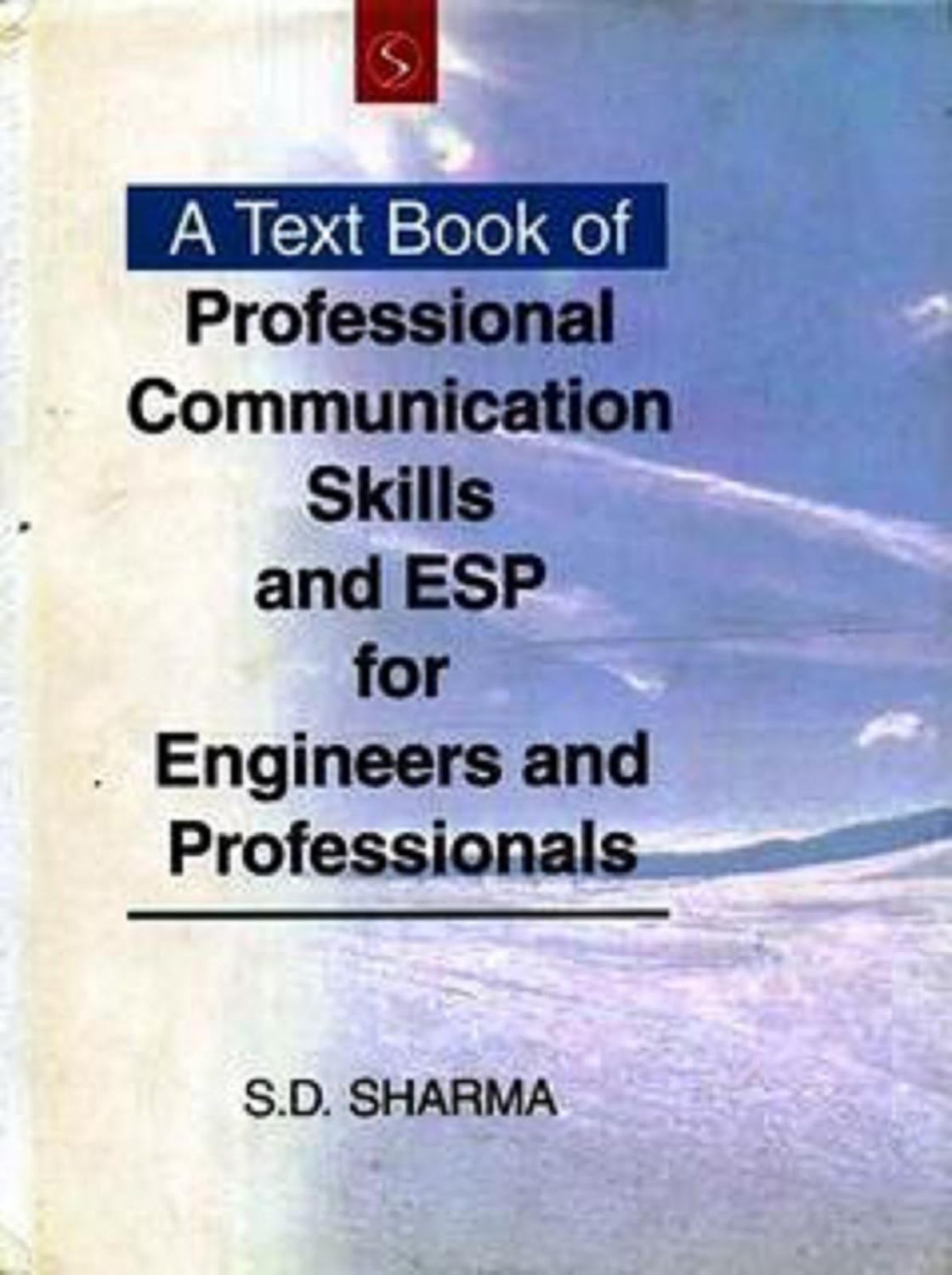 A TEXTBOOK OF PROFESSIONAL COMMUNICATION SKILLS AND ESP FOR ENGINEERS AND PROFESSIONALS BY S.D. SHARMA (HARDCOVER)