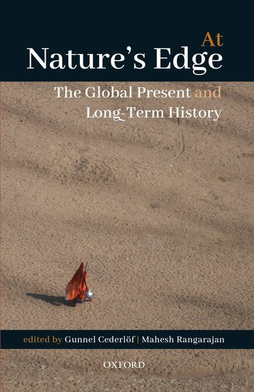 AT NATURE'S EDGE : THE GLOBAL PRESENT AND LONG-TERM HISTORY BY GUNNEL CEDERLOF & MAHESH RANGARAJAN (HARDCOVER)