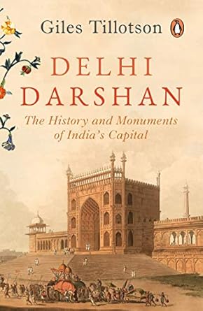 DELHI DARSHAN : THE HISTORY AND MONUMENTS OF INDIA'S CAPITAL BY GILES TILLOTSON (HARDCOVER) OLD BOOK