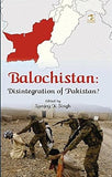 BALOCHISTAN : DISINTEGRATION OF PAKISTAN ? BY SUNJOY K SINGH [HARDCOVER]