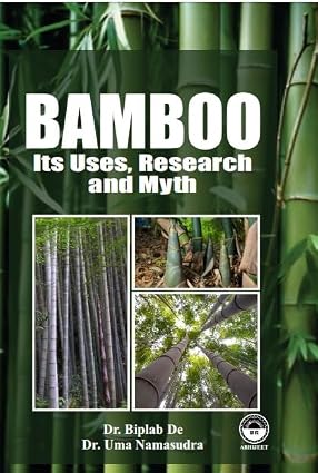 BAMBOO : ITS USES, RESEARCH AND MYTH BY DR. PILAB DE & DR. UMA NAMASUDRA (HARDCOVER)