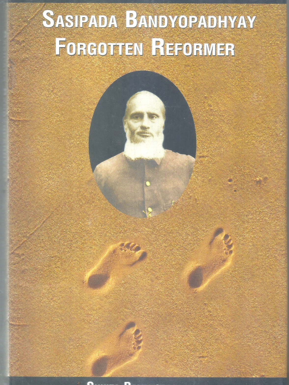 SASIPADA BANDYOPADHYAY  FORGOTTEN REFORMER BY SUNITA BANDYOPADHYAY [HARDCOVER]