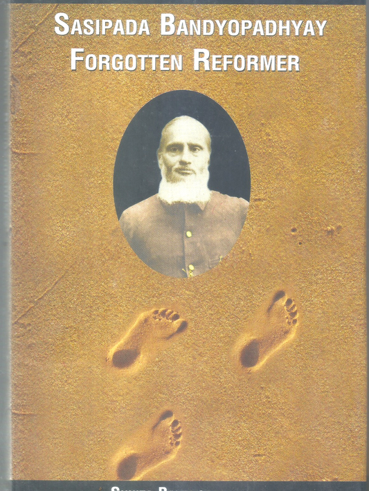 SASIPADA BANDYOPADHYAY  FORGOTTEN REFORMER BY SUNITA BANDYOPADHYAY [HARDCOVER]