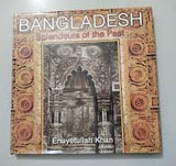 BANGLADESH : SPLENDOURS OF THE PAST BY ENAYETULLAH KHAN (HARDCOVER) OLD BOOK