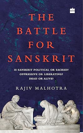THE BATTLE FOR SANSKRIT : IS SANSKRIT POLITICAL OR SACRED? OPPRESSIVE OR LIBERATING? DEAD OR ALIVE? BY RAJIV MALHOTRA (PAPERBACK) OLD BOOK