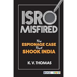 ISRO MISFIRED : THE ESPIONAGE CASE THAT SHOOK INDIA BY K.V. THOMAS (HARDCOVER)