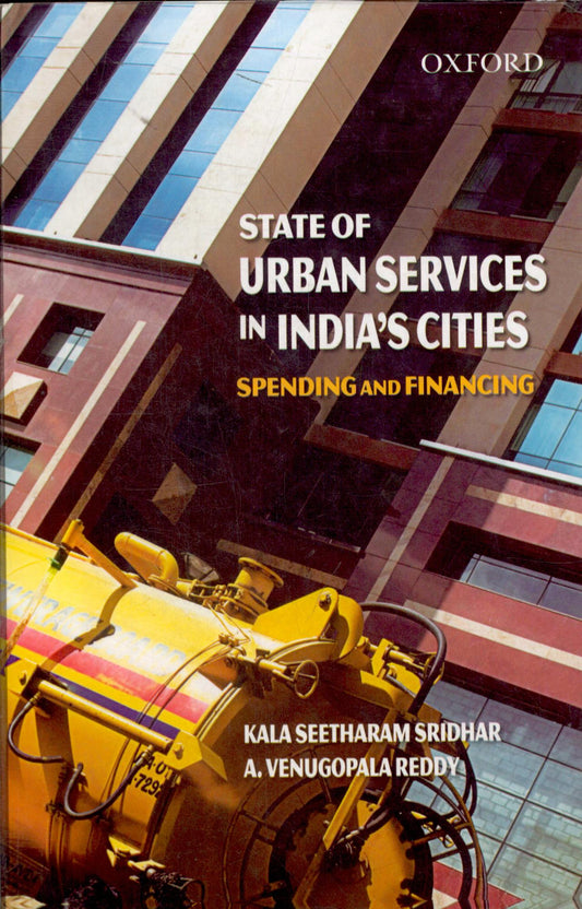 STATE OF URBAN SERVICES IN INDIA'S CITIES : SPENDING AND FINANCING BY KALA SEETHARAM SRIDHAR, A. VENUGOPAL REDDY (HARDCOVER)